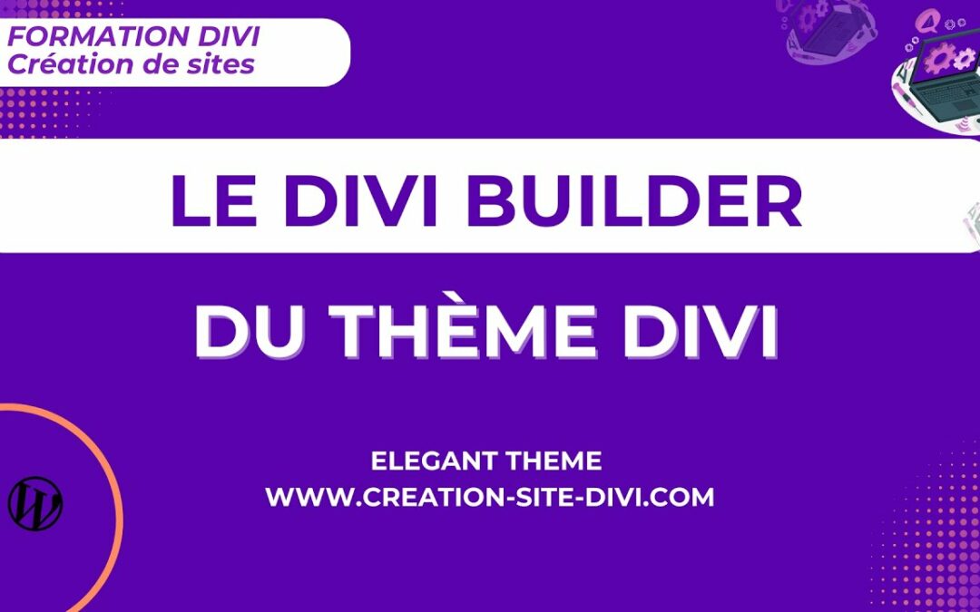 Utilisation du Divi Builder du thème Divi – Vidéo explicative